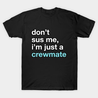 Trust me, I'm just a Crewmate! Don't sus me! Among Us Costume (Version 2) T-Shirt